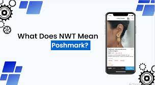 What Does NWT Mean on Poshmark? Understanding the Definition of NWT and Its Importance in Online Shopping